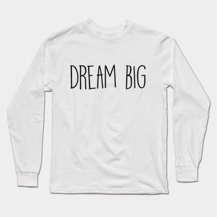 Dream Big Quote Long Sleeve T-Shirt